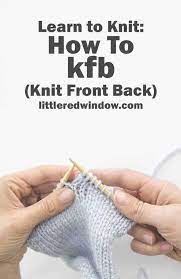 How to work kfb (knit front and back) ::: Learn To Knit Knit Front Back Kfb Little Red Window