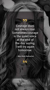 Lean forward into your life: Mary Anne Radmacher Quotes Courage Does Not Always Roar Sometimes Courage Is The Quiet Voic Courage Quotes Inspirational Quotes Motivation Best Quotes Images