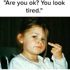Are You Ok You Look Tired Nurse Memes Humor Tired Funny Nurse Humor