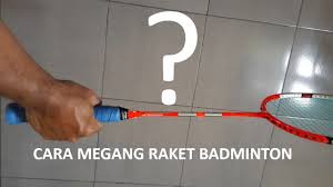 Cetak poin atau skor sebanyak mungkin dan lebih. Cara Memegang Raket Badminton Youtube