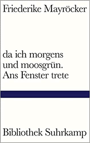 Die österreichische autorin friederike mayröcker ist am freitag im alter von 96 jahren in wien gestorben. Da Ich Morgens Und Moosgrun Ans Fenster Trete Bibliothek Suhrkamp Amazon De Mayrocker Friederike Bucher