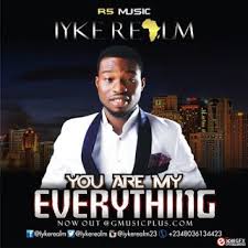 Wikient Download Music You Are My Everything By Iyke Realm Gospel Mp3 Gospel Song You Are My Everything Praise And Worship Songs