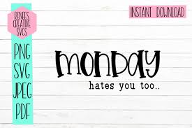 Monday Hates You Too Graphic By Reneescreativesvgs