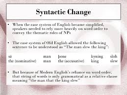 In the field of linguistics, syntactic change is change in the syntactic structure of a natural language. Ch 11 Language Change The Syllables Of Time Ppt Download