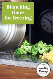 Blanching Times For Freezing Vegetables Healthy Canning
