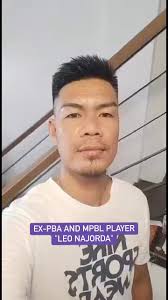 Greetings from the EX-PBA STAR AND MPBL PLAYER " LEO NAJORDA "