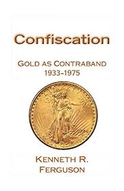 The eagle was another major variety that comes in. Amazon Com Confiscation Gold As Contraband 1933 1975 Ebook Ferguson Kenneth R Kindle Store
