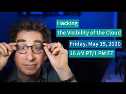 5-15-20] PREVIEW "Hacking the Visibility of the Cloud" Video Chat