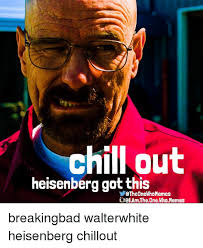 Cutting board, heisenberg, breaking bad, walter white, breaking bad. Hill Out Heisenberg Got This Etheonewhomemes Amtheone Who Memes Breakingbad Walterwhite Heisenberg Chillout Breaking Bad Meme On Me Me