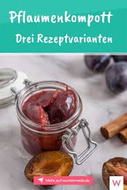 Pflaumenkompott Drei Rezeptvarianten Zum Schlemmen Wunderweib Rezepte Pflaumenkompott Pflaumen Rezepte