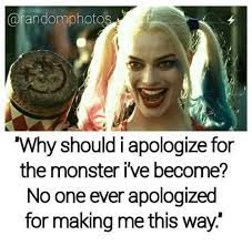 When you make a mistake, give an apology without an excuse attached to it. 25 Best The Hero We Deserve Quote Memes Why Should I Apologize For The Monster Ive Become Memes I Apologize Memes