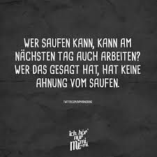 Wer Saufen Kann Kann Am Nachsten Tag Auch Arbeiten Wer Das Gesagt Hat Hat Keine Ahnung Vom Saufen Visual Statements Freundschaft Zitate Lustig Witzige Spruche Lustige Songtexte