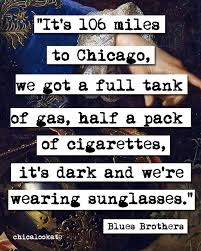 There are 106 miles to chicago. Quotes About Blues Brothers Sunglasses Quotesgram