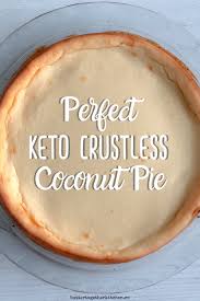 Avoid the variety from your supermarket's baking section, which is stiff with added sugar. Keto Crustless Coconut Pie Recipe Keto Crustless Coconut Pie Recipe Keto Dessert Recipes