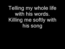 Killing me softly with his song lyrics as written by charles fox norman gimbel. Killing Me Softly With Lyrics Youtube