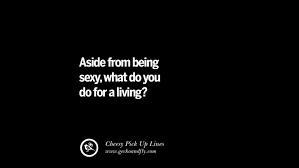 Maybe you would like to learn more about one of these? 70 Cheesy Funny Pick Up Lines For Tinder