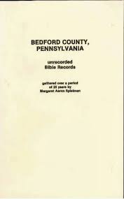 Bedford County, PA Unrecorded Bible Records by Margaret Aaron Spielman