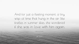 Nicholas Sparks Quote And For Just A Fleeting Moment A Tiny Wisp Of Time That Hung In The Air Like Fireflies In Summer Skies She Wondered If