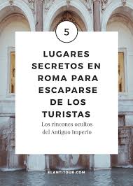 5 Lugares Secretos En Roma Viajar A Italia Europa Viajes Roma Italia Lugares Secretos Viajar A Roma Viajar A Italia