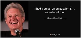 #babylon 5 #babylon 5 quotes #we are star stuff #losing faith. Bruce Boxleitner Quote I Had A Great Run On Babylon 5 It Was