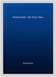 Dreamscape : My Diary Desu, Paperback by Anonymous, Brand New, Free  shipping ... 9781544852645 | eBay