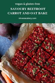 Savoury Beetroot Carrot And Oat Bake Gluten Free Vegan Nirvana Cakery Recipe Beetroot Recipes Baked Beetroot Baked Oats