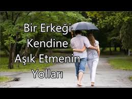 Bir Erkegi Kendine Nasil Asik Edersin Youtube