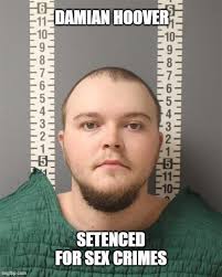 Damian Hoover Sentenced for Sex Crimes In February of 2023 we brought you  news of the arrest of Damian Hoover (27 M Millersburg). Hoover was charged  with multiple sex crimes after an