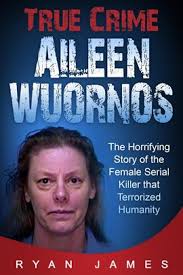 True Crime - Aileen Wuornos: The Horrifying Story of the Female Serial  Killer That Terrorized Humani | Pima County Public Library | BiblioCommons