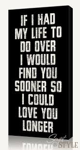 If I Had My Life To Live Over Again I Would Find You Sooner Items Similar To Custom Canvas Wall Art With Quote If I Had My Life To Do Over 10 X20 On Etsy Love Quotes Inspirational Quotes Words