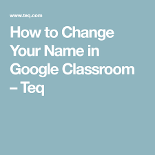 How To Change Your Name In Google Classroom Changing Your Name Google Classroom Names