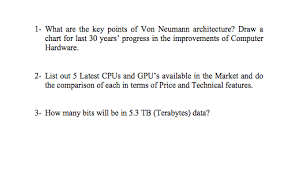 Solved 1 What Are The Key Points Of Von Neumann Architec