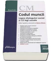 Codul Muncii Legea Dialogului Social Si 12 Legi Uzuale Actualizat La 10 Ianuarie 2018 Editie Ingrijita Si Adnotata De Marius Eftimie 25 00 Lei Librariaonline Ro