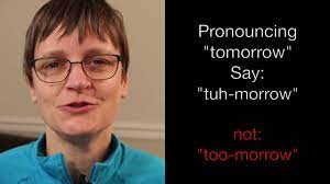 See our english and american spelling dictionary. How To Pronounce Tomorrow Say This Not That Youtube