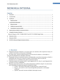 Memoria internă este unitatea funcţională a unui calculator destinată păstrării permanente sau temporare a programelor şi a datelor necesare utilizatorului sistemului de operare. Memoria Interna