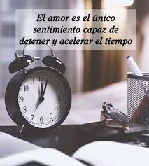 El Amor Detiene Y Acelera El Tiempo 3 Frases Tiempo Amor Frases Bonitas De Amor Frases Bonitas
