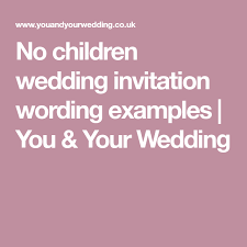 No Children Wedding Invitation Wording Examples Wedding With Kids Wedding Invitation Wording Wedding Invitation Wording Examples