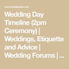 Wedding Day Timeline 2pm Ceremony Weddings Etiquette And Advice Wedding Forums Weddingwire Wedding Day Timeline Wedding Day Schedule Wedding Day