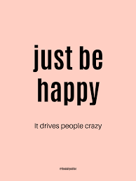 Be Happy Inpirational Quotes Just Be Happy Crazy Quotes