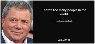 Maybe you would like to learn more about one of these? William Shatner Quote There S Too Many People In The World