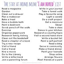 Creative Things To Do For Stay At Home Moms Bored Mom Bored List What To Do When Bored