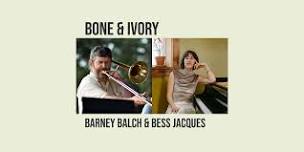 Bess Jacques and Barney Balch: Bone & Ivory