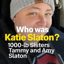 Who was Katie Slaton? 1000-lb Sisters' Tammy and Amy Slaton's