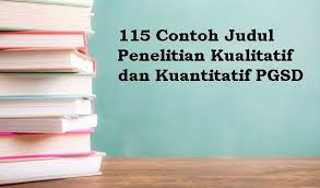 115 Contoh Judul Penelitian Kualitatif Dan Kuantitatif Pgsd Penelitian Penelitian Kuantitatif Ilmu Sosial