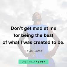 Why should i apologize for the monster i've become. 115 Kevin Gates Quotes And Lyrics On Life And Success 2021