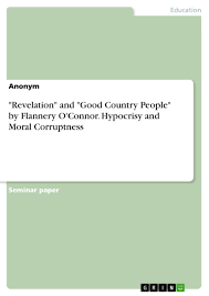 Revelation" and "Good Country People" by Flannery O'Connor. Hypocrisy and  Moral Corruptness