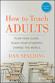 How to Teach Adults: Plan Your Class, Teach Your Students, Change the  World, Expanded Edition