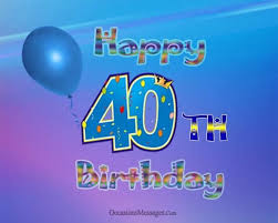 Happy 40th birthday to my dear friend! Happy 40th Birthday Wishes Occasions Messages