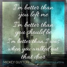 Well your eyes just haven't been the same, joseph are you bad at dealing with the fame, joseph? I M Better Than You Left Me Great Song By Mickey Guyton I M Better Than I Should Be Correction Favorite Lyrics Song Quotes Music Quotes