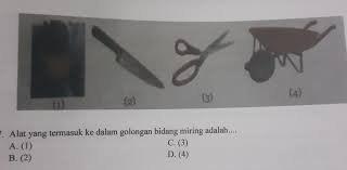 17 Alat Yang Termasuk Ke Dalam Golongan Bidang Miring Adalah A 1 C 3 B 2 D 4 Brainly Co Id